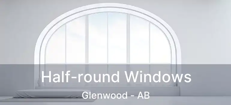  Half-round Windows Glenwood - AB