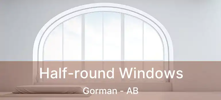  Half-round Windows Gorman - AB