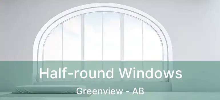  Half-round Windows Greenview - AB