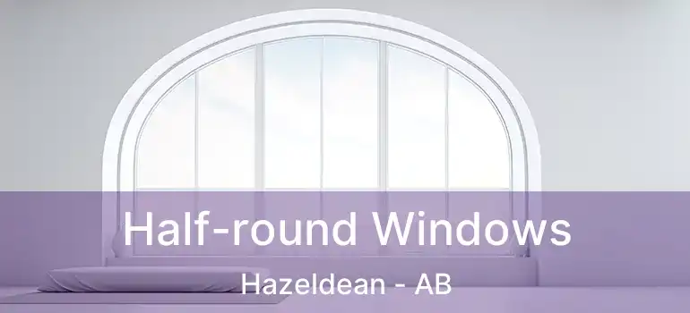  Half-round Windows Hazeldean - AB