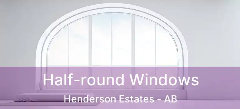  Half-round Windows Henderson Estates - AB