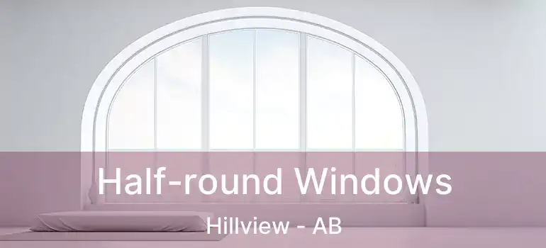  Half-round Windows Hillview - AB