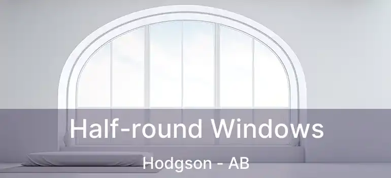  Half-round Windows Hodgson - AB