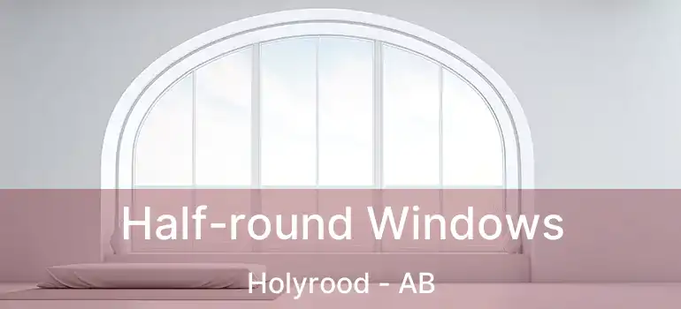  Half-round Windows Holyrood - AB