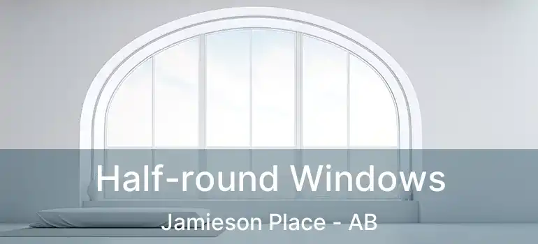  Half-round Windows Jamieson Place - AB
