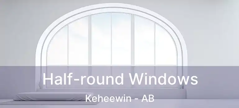  Half-round Windows Keheewin - AB