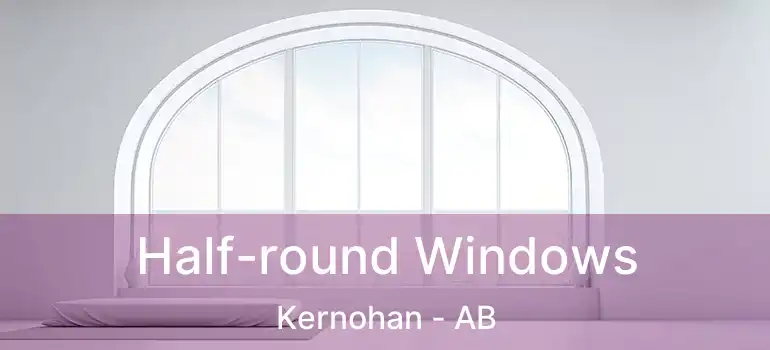  Half-round Windows Kernohan - AB
