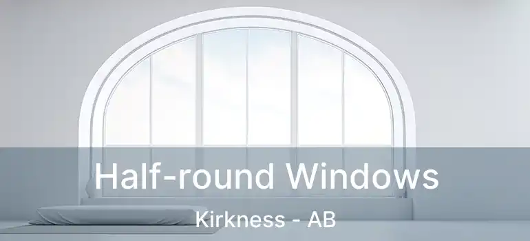 Half-round Windows Kirkness - AB