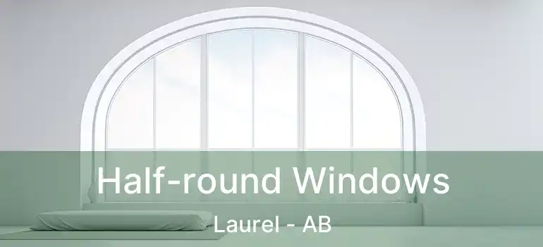  Half-round Windows Laurel - AB