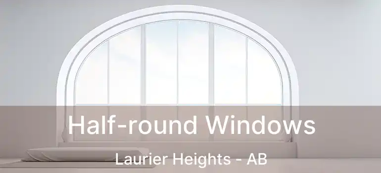  Half-round Windows Laurier Heights - AB