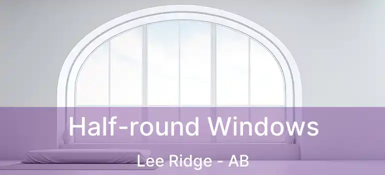  Half-round Windows Lee Ridge - AB