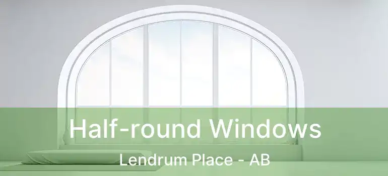  Half-round Windows Lendrum Place - AB