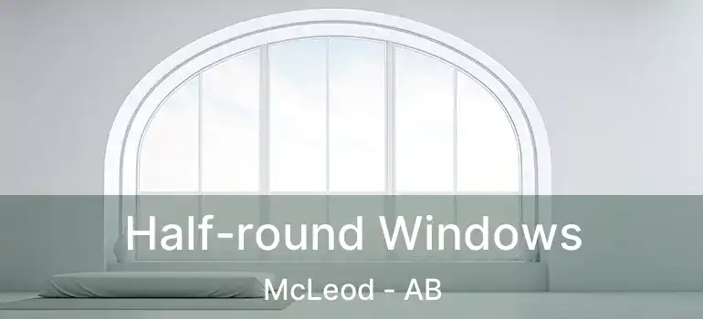  Half-round Windows McLeod - AB