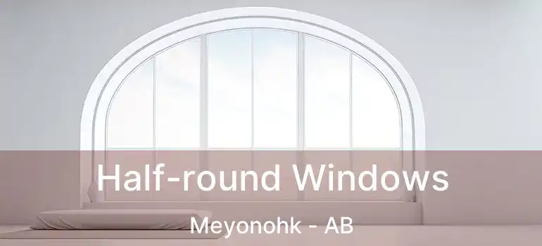  Half-round Windows Meyonohk - AB