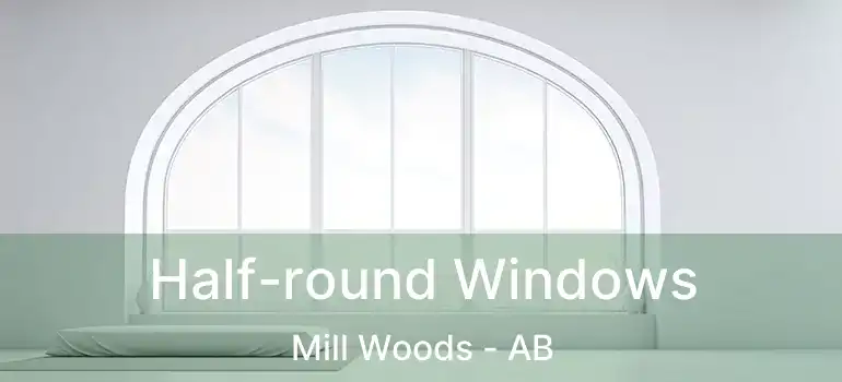  Half-round Windows Mill Woods - AB