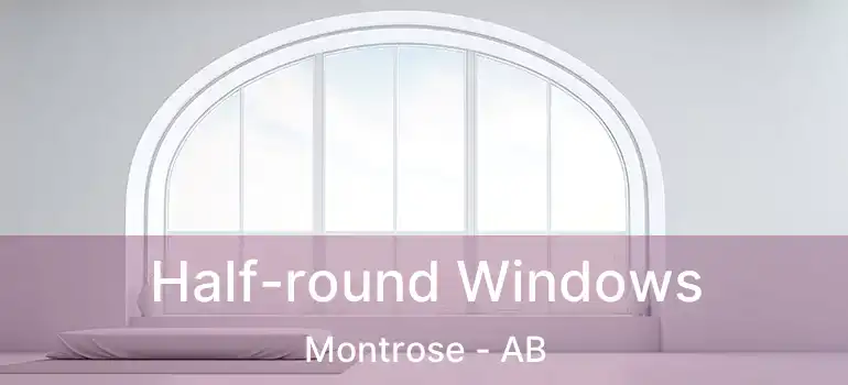  Half-round Windows Montrose - AB