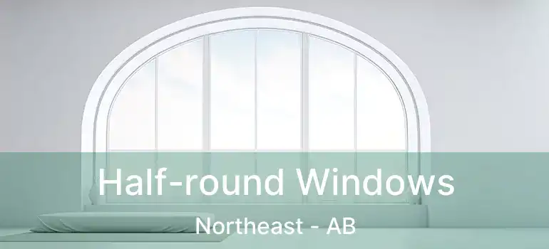  Half-round Windows Northeast - AB