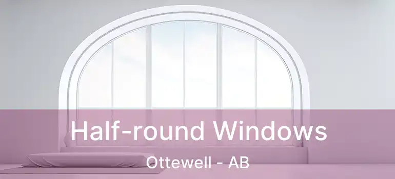  Half-round Windows Ottewell - AB