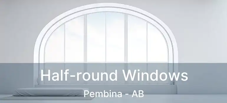  Half-round Windows Pembina - AB