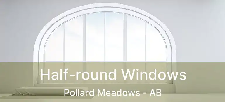  Half-round Windows Pollard Meadows - AB