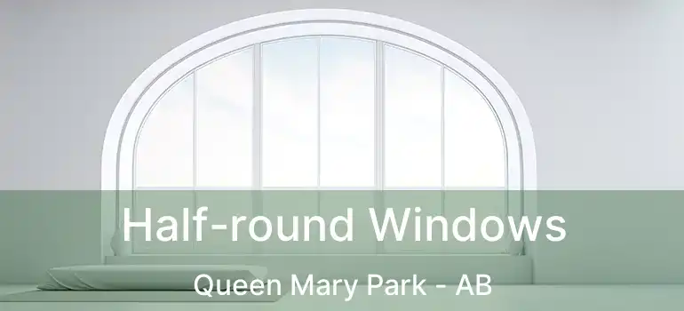  Half-round Windows Queen Mary Park - AB