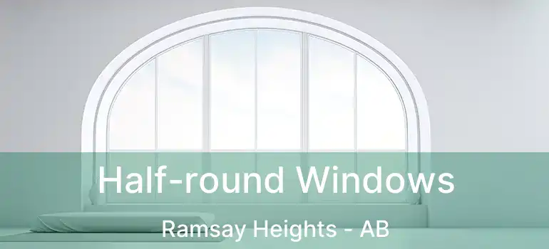  Half-round Windows Ramsay Heights - AB