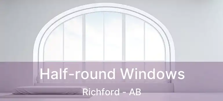  Half-round Windows Richford - AB