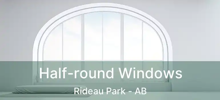  Half-round Windows Rideau Park - AB