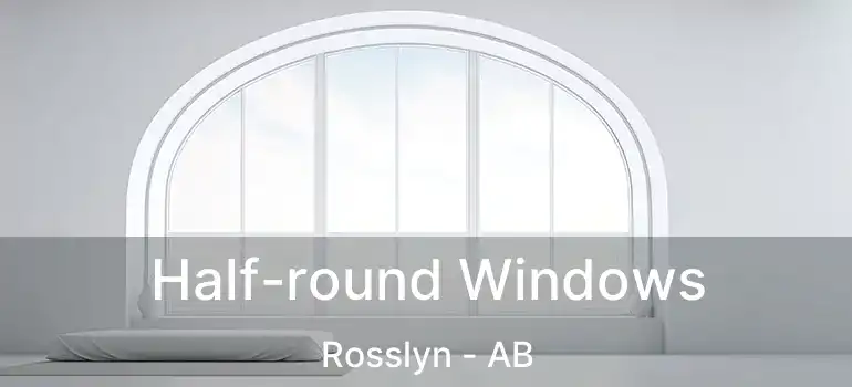  Half-round Windows Rosslyn - AB