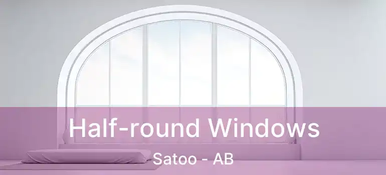  Half-round Windows Satoo - AB