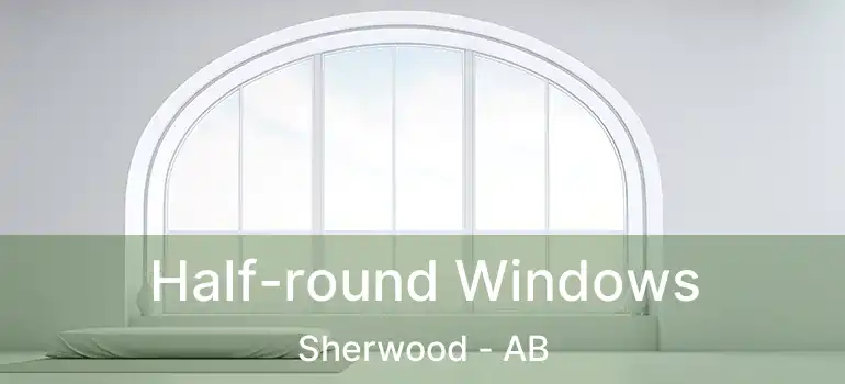 Half-round Windows Sherwood - AB