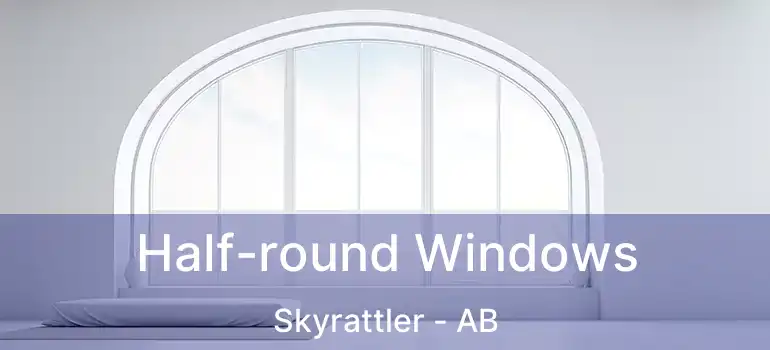 Half-round Windows Skyrattler - AB