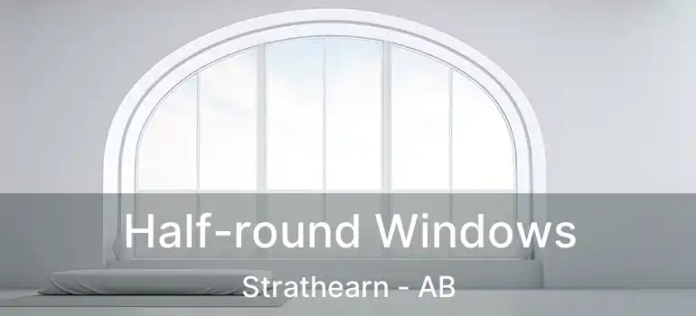  Half-round Windows Strathearn - AB