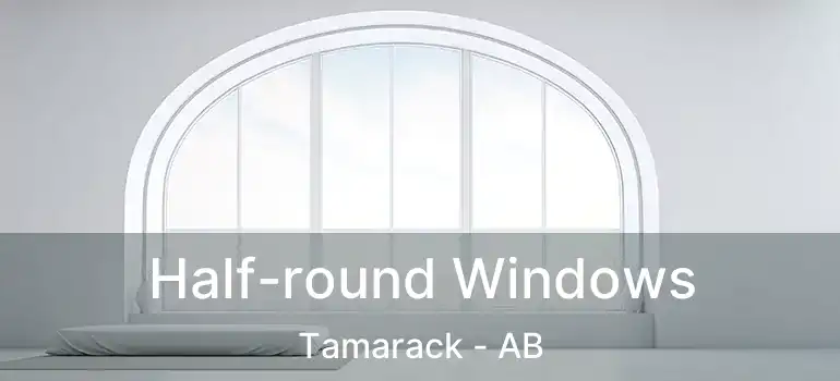  Half-round Windows Tamarack - AB