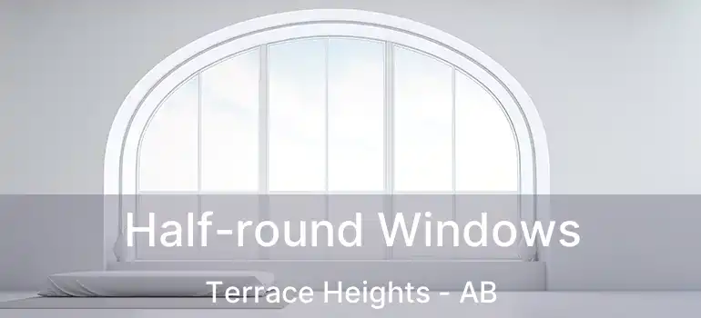  Half-round Windows Terrace Heights - AB