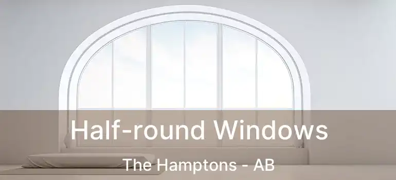  Half-round Windows The Hamptons - AB