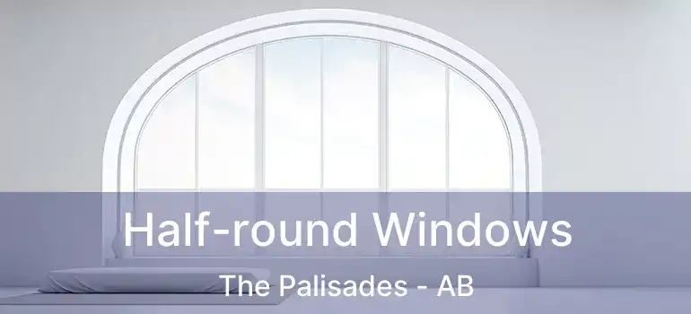  Half-round Windows The Palisades - AB