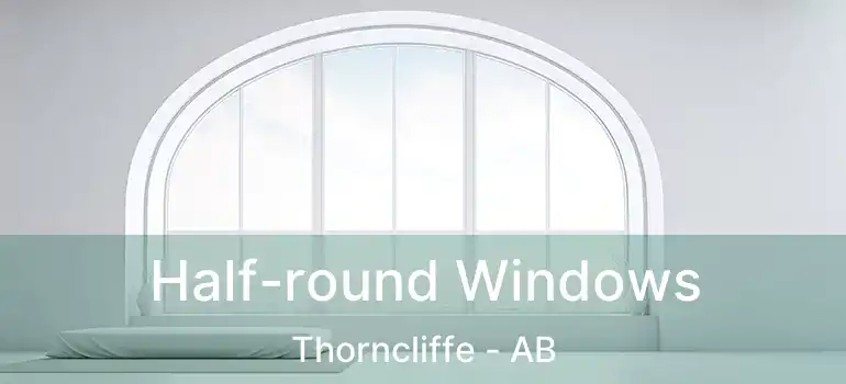  Half-round Windows Thorncliffe - AB