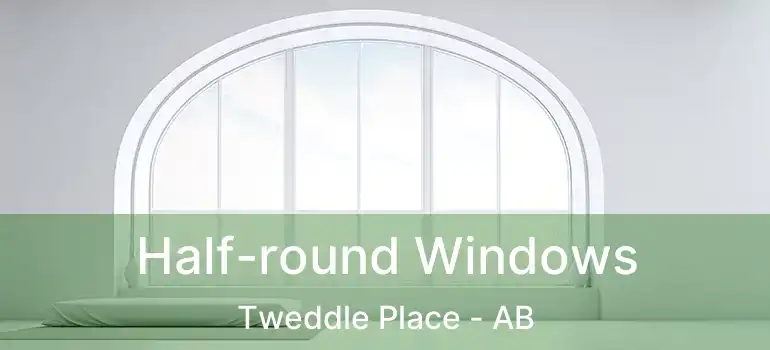  Half-round Windows Tweddle Place - AB
