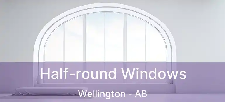  Half-round Windows Wellington - AB