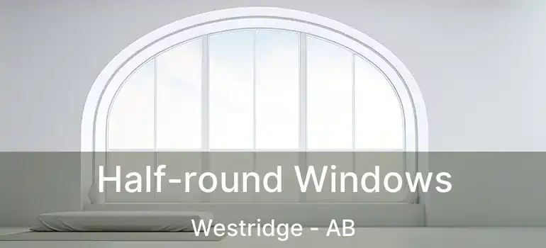 Half-round Windows Westridge - AB