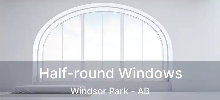  Half-round Windows Windsor Park - AB