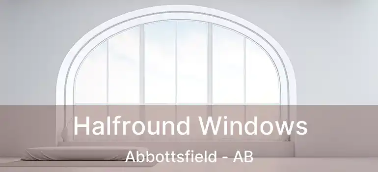  Halfround Windows Abbottsfield - AB