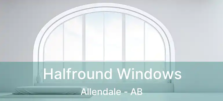  Halfround Windows Allendale - AB