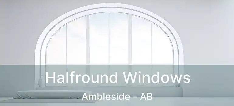  Halfround Windows Ambleside - AB