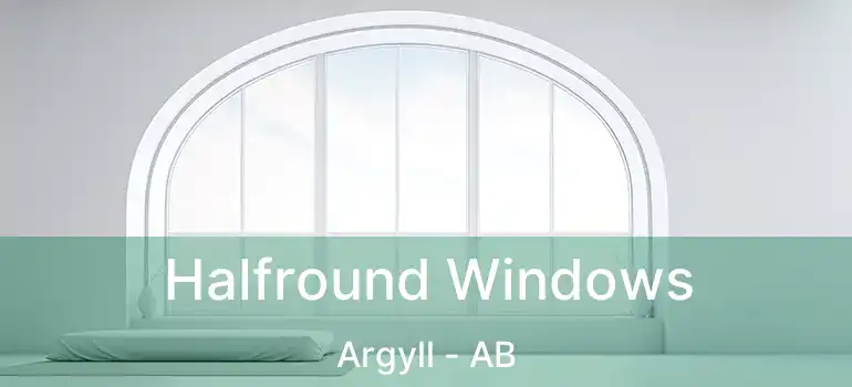  Halfround Windows Argyll - AB