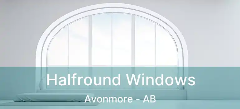  Halfround Windows Avonmore - AB