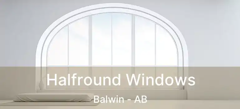  Halfround Windows Balwin - AB