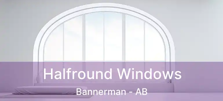  Halfround Windows Bannerman - AB