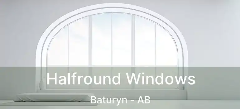  Halfround Windows Baturyn - AB